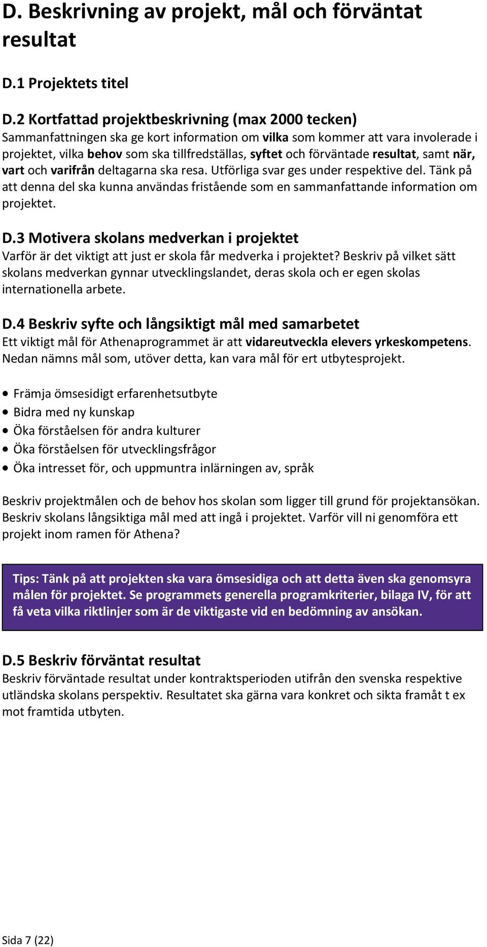 förväntade resultat, samt när, vart och varifrån deltagarna ska resa. Utförliga svar ges under respektive del.