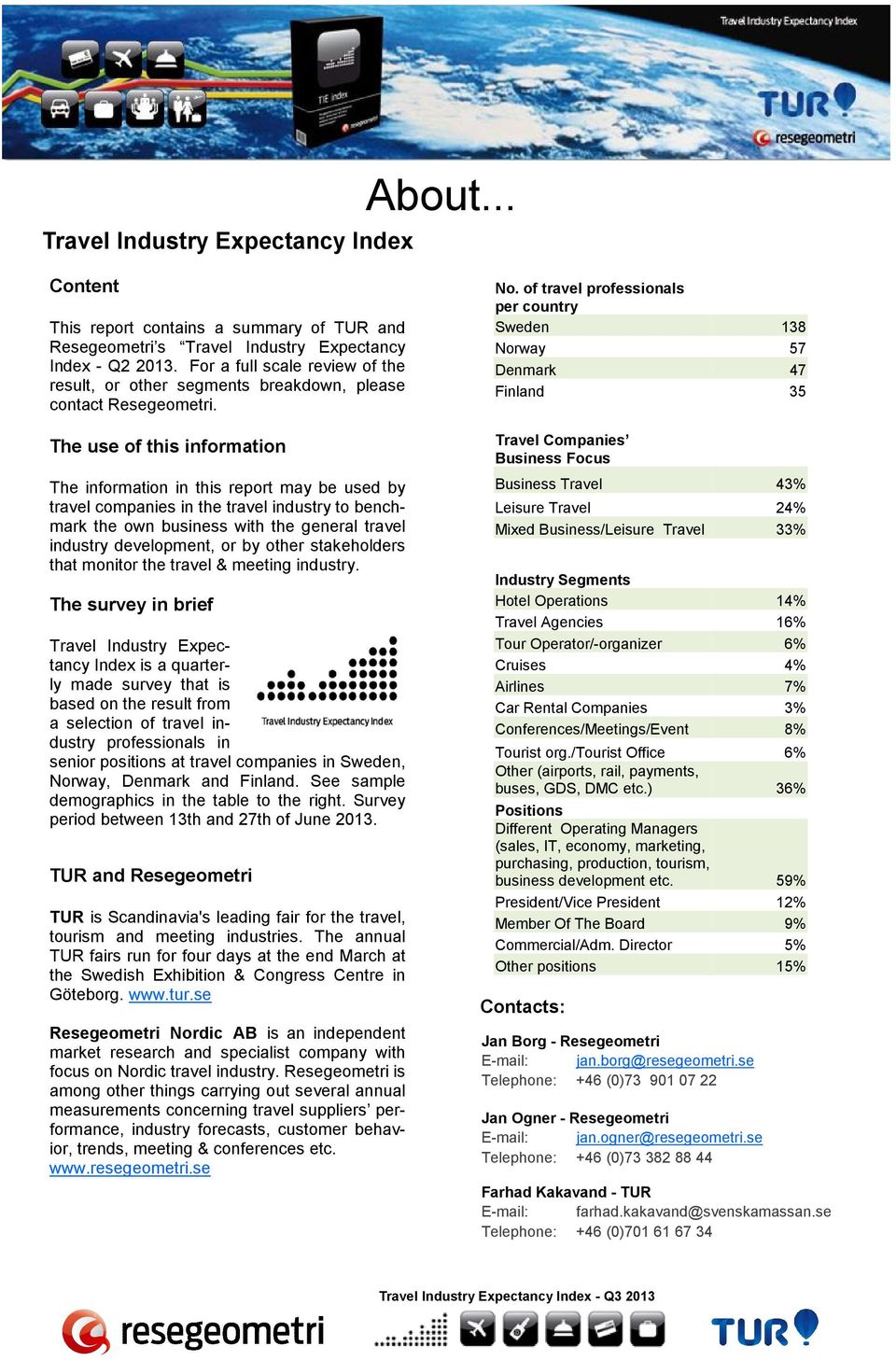 of travel professionals per country Sweden Norway Denmark Finland 138 57 47 35 The use of this information Travel Companies Business Focus The information in this report may be used by travel