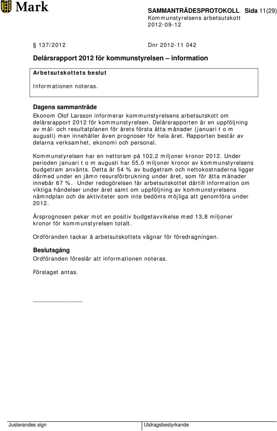 Delårsrapporten är en uppföljning av mål- och resultatplanen för årets första åtta månader (januari t o m augusti) men innehåller även prognoser för hela året.