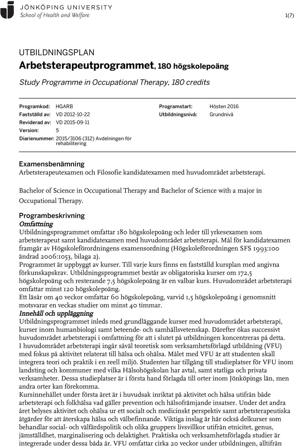 huvudområdet arbetsterapi. Bachelor of Science in Occupational Therapy and Bachelor of Science with a major in Occupational Therapy.