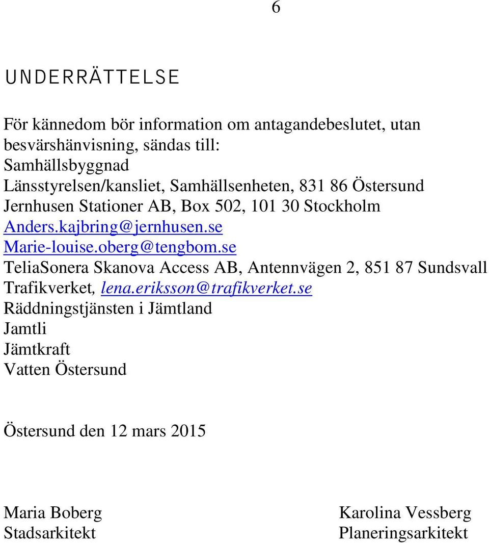 se Marie-louise.oberg@tengbom.se TeliaSonera Skanova Access AB, Antennvägen 2, 851 87 Sundsvall Trafikverket, lena.eriksson@trafikverket.