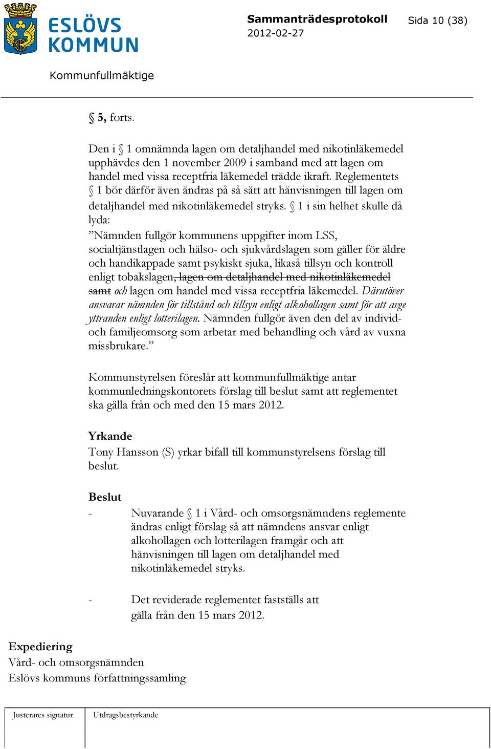 Reglementets 1 bör därför även ändras på så sätt att hänvisningen till lagen om detaljhandel med nikotinläkemedel stryks.