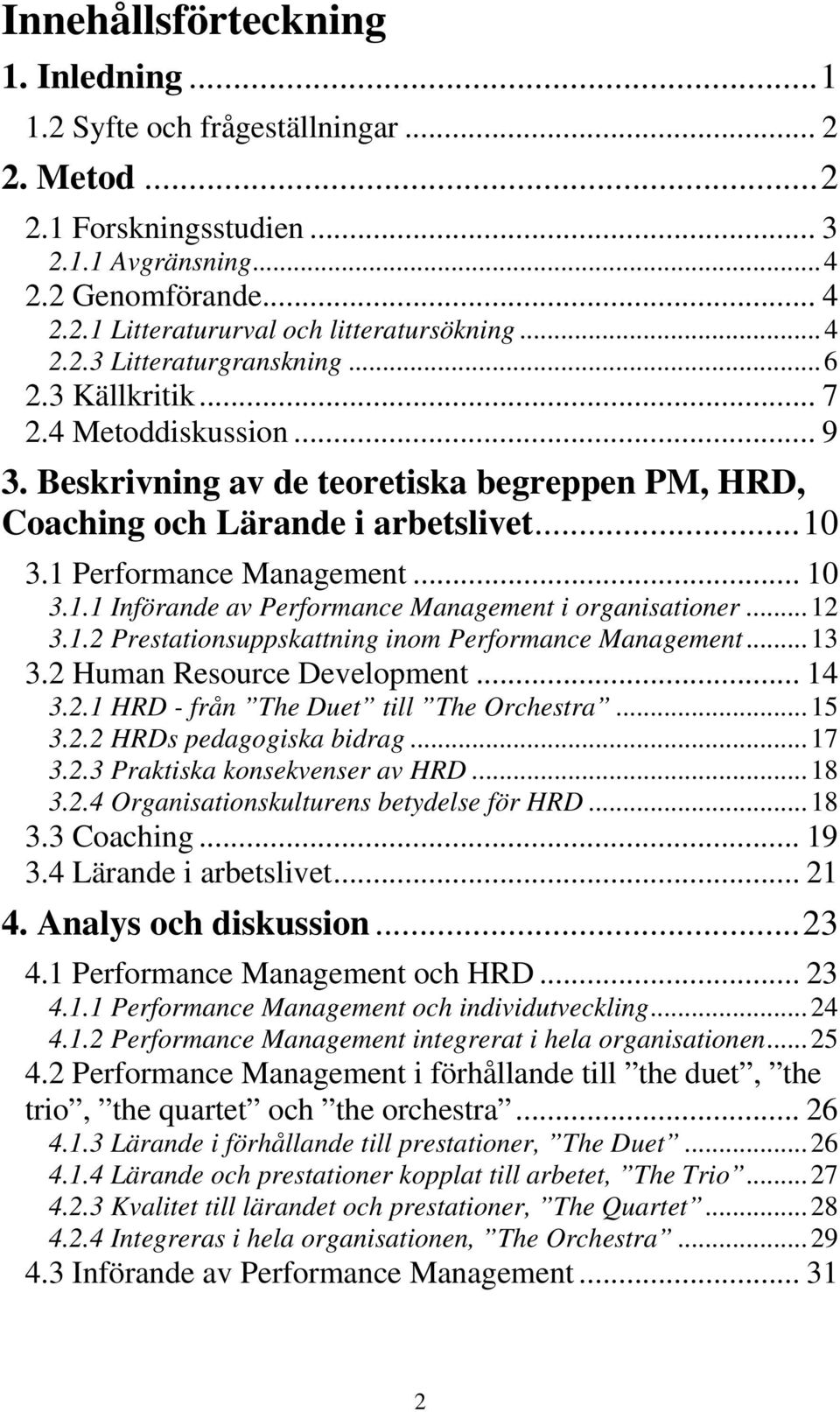 1 Performance Management... 10 3.1.1 Införande av Performance Management i organisationer... 12 3.1.2 Prestationsuppskattning inom Performance Management... 13 3.2 Human Resource Development... 14 3.