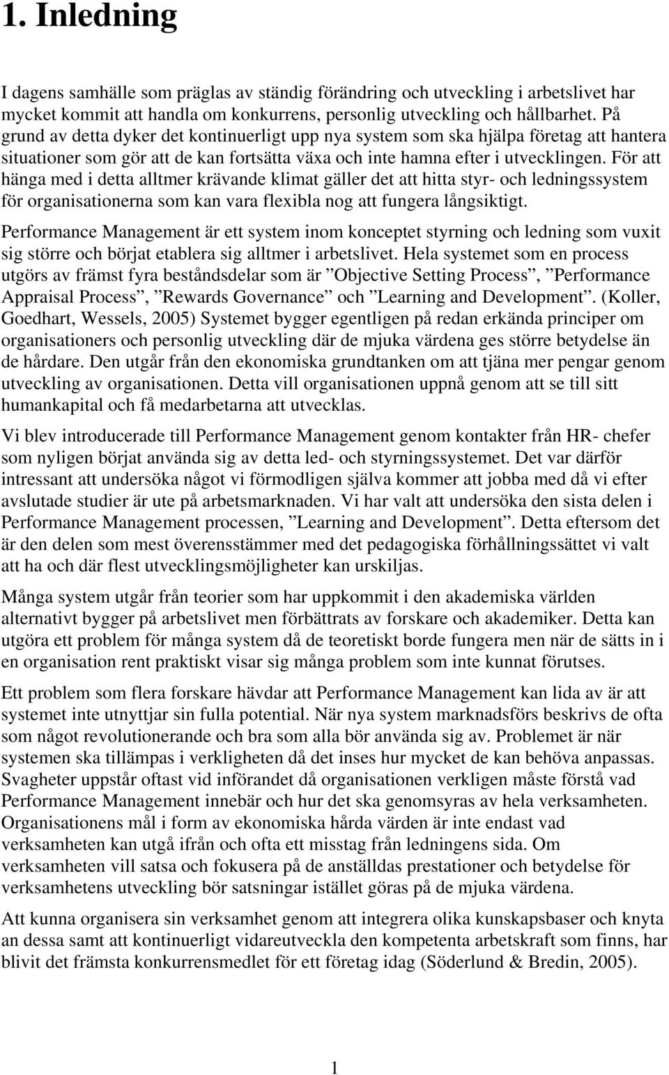 För att hänga med i detta alltmer krävande klimat gäller det att hitta styr- och ledningssystem för organisationerna som kan vara flexibla nog att fungera långsiktigt.