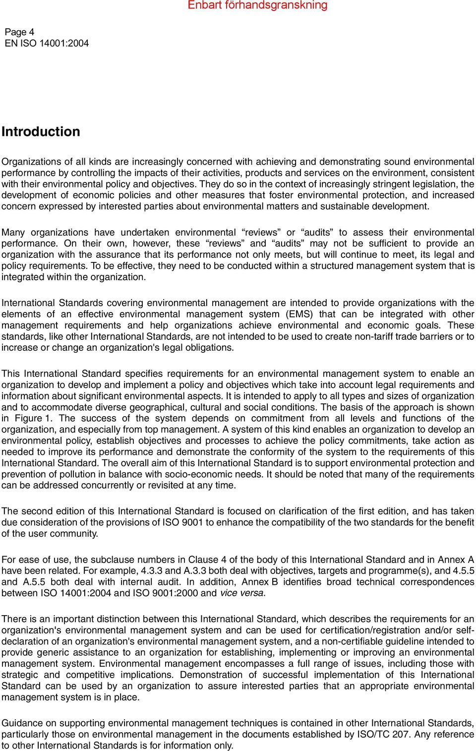 They do so in the context of increasingly stringent legislation, the development of economic policies and other measures that foster environmental protection, and increased concern expressed by