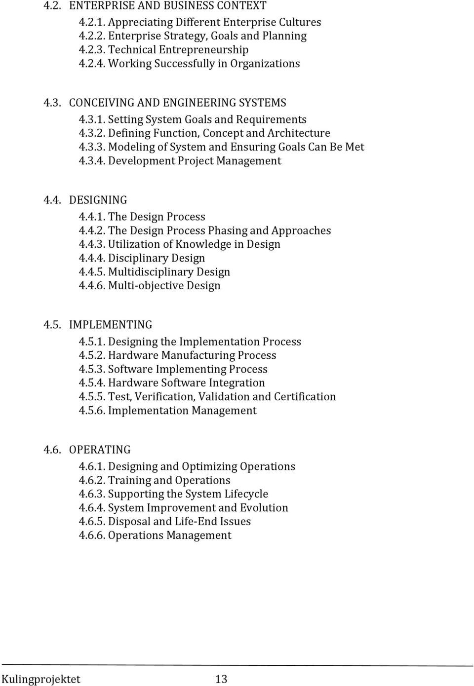 4. DESIGNING 4.4.1. The Design Process 4.4.2. The Design Process Phasing and Approaches 4.4.3. Utilization of Knowledge in Design 4.4.4. Disciplinary Design 4.4.5. Multidisciplinary Design 4.4.6.