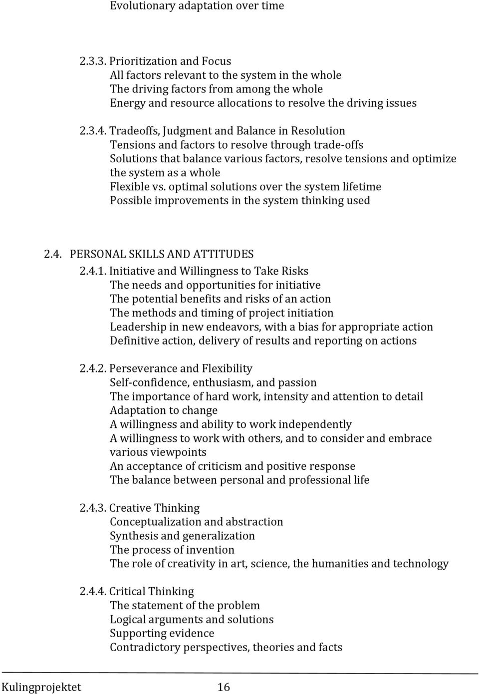 Tradeoffs, Judgment and Balance in Resolution Tensions and factors to resolve through trade offs Solutions that balance various factors, resolve tensions and optimize the system as a whole Flexible