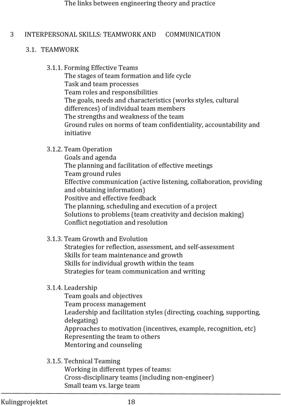 1. Forming Effective Teams The stages of team formation and life cycle Task and team processes Team roles and responsibilities The goals, needs and characteristics (works styles, cultural