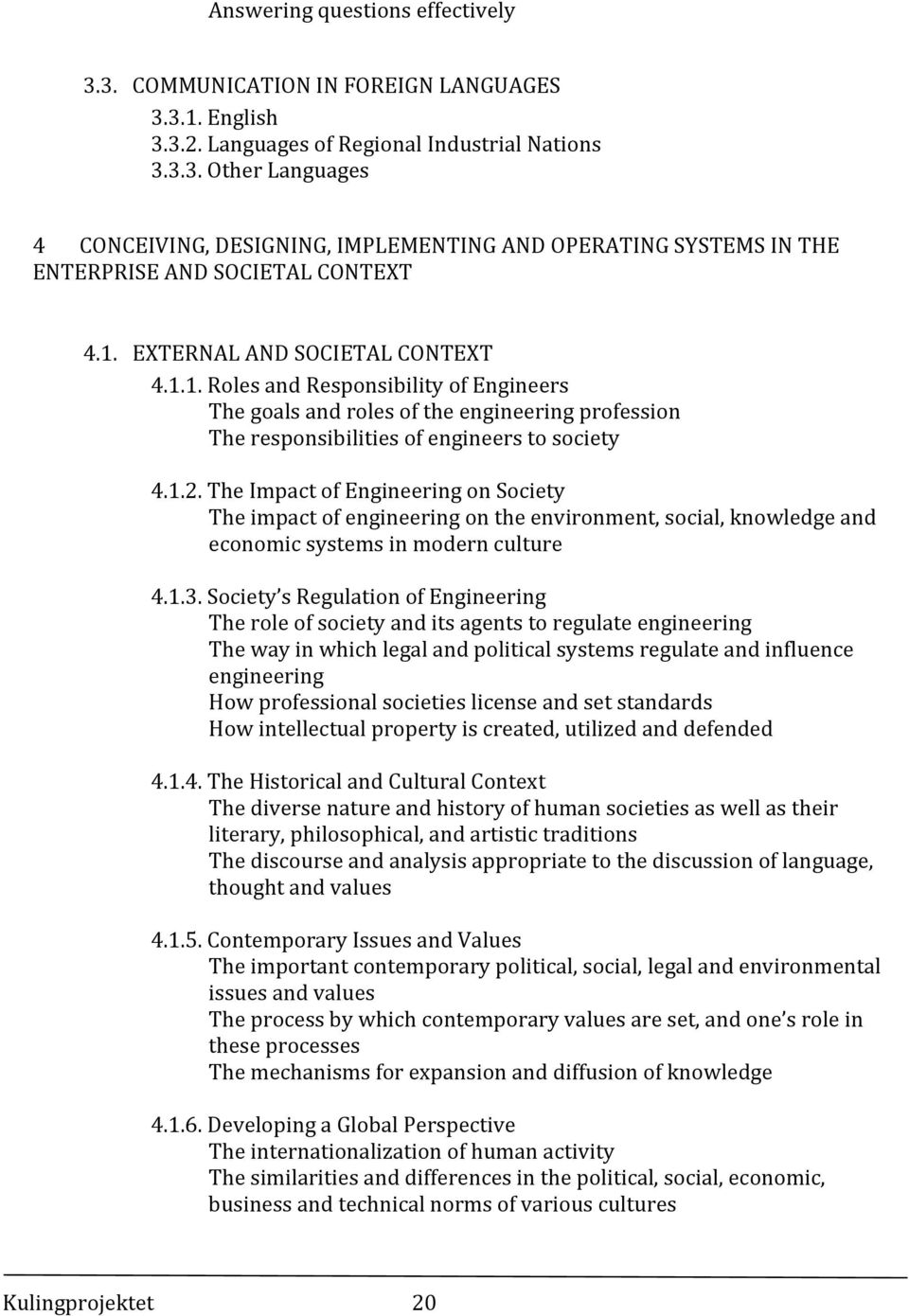 The Impact of Engineering on Society The impact of engineering on the environment, social, knowledge and economic systems in modern culture 4.1.3.