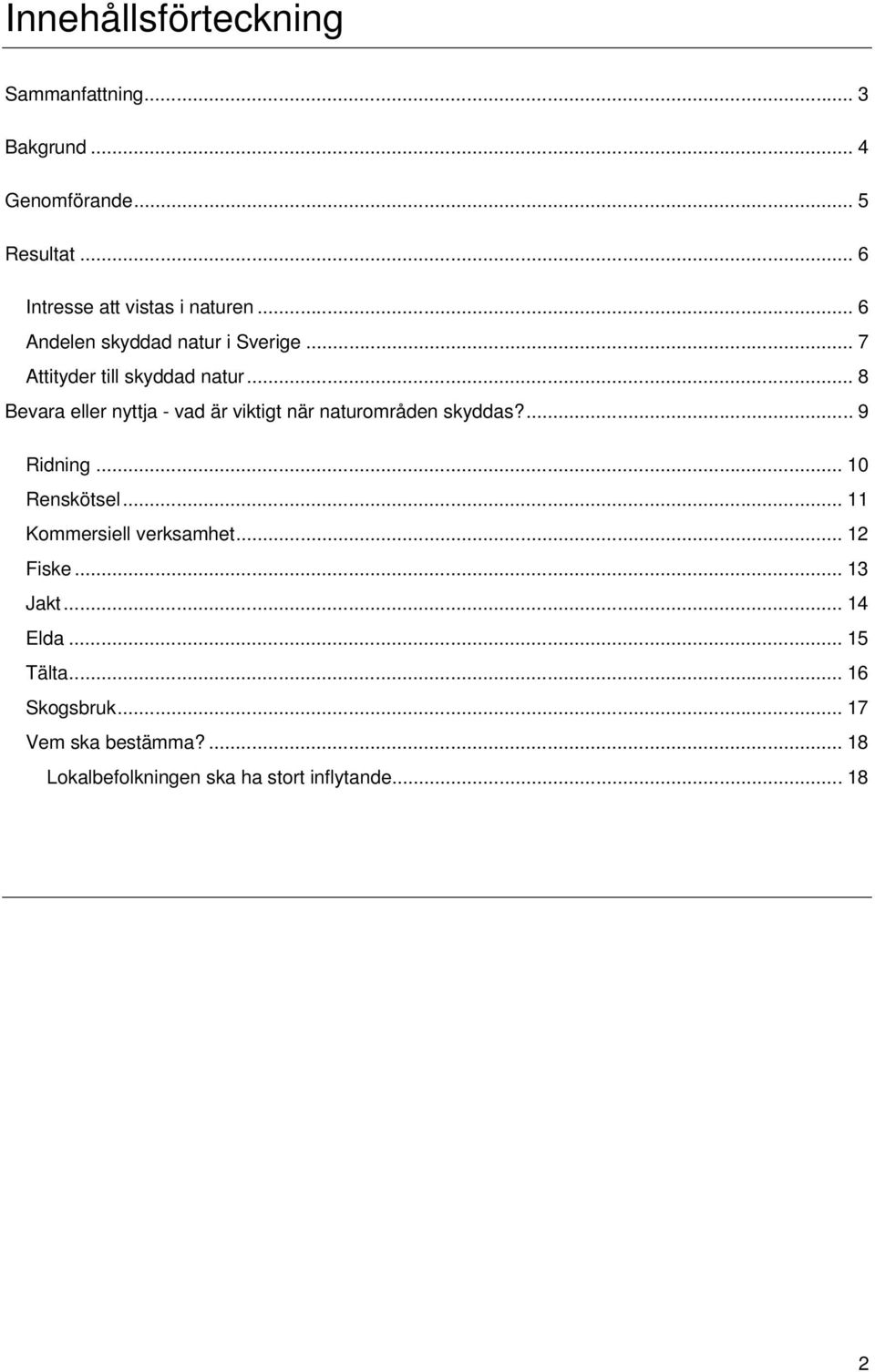 .. 8 Bevara eller nyttja - vad är viktigt när naturområden skyddas?... 9 Ridning... 10 Renskötsel.