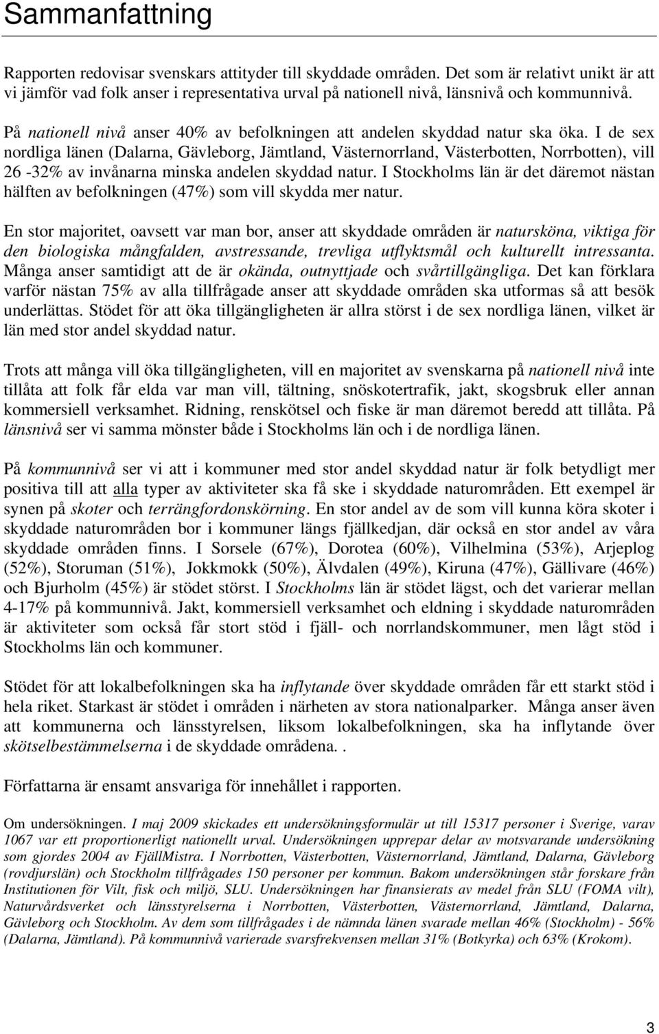 På nationell nivå anser 40% av befolkningen att andelen skyddad natur ska öka.