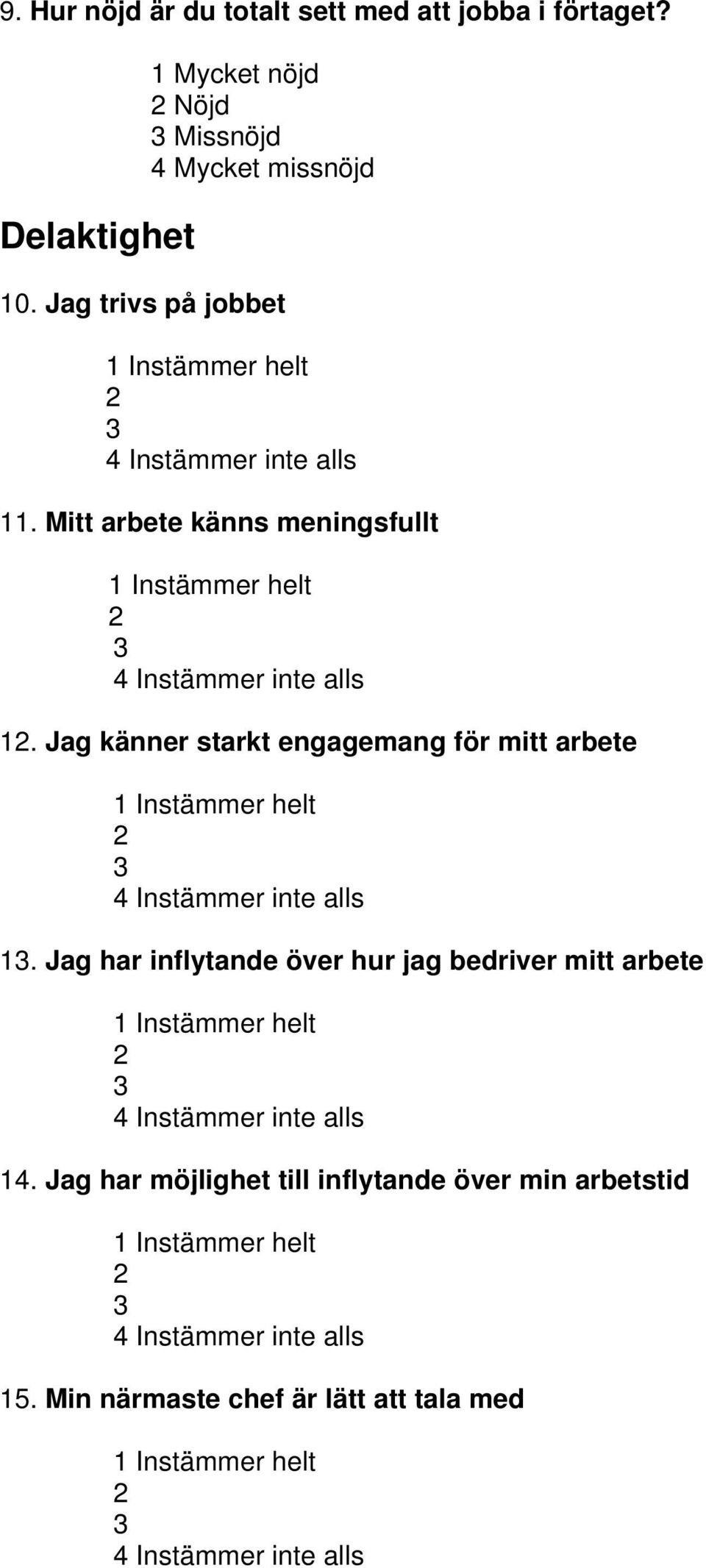 Mitt arbete känns meningsfullt 1. Jag känner starkt engagemang för mitt arbete 1.