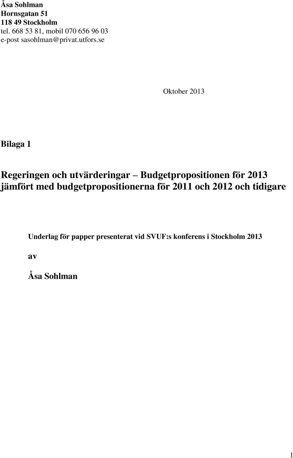 se Oktober 2013 Bilaga 1 Regeringen och utvärderingar Budgetpropositionen för 2013