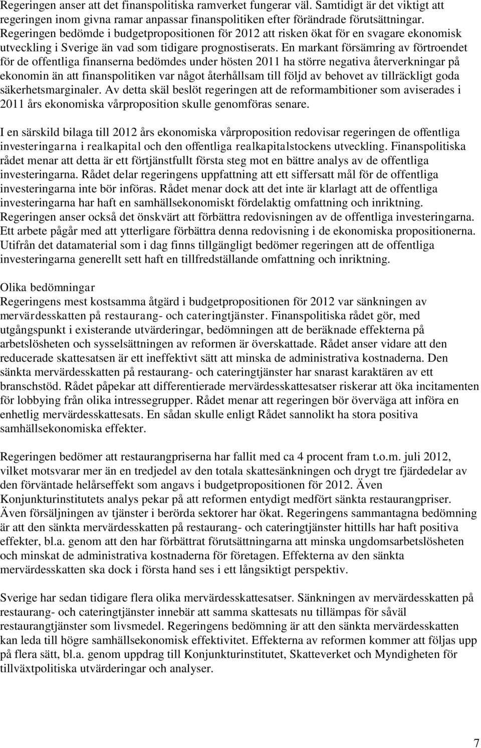 En markant försämring av förtroendet för de offentliga finanserna bedömdes under hösten 2011 ha större negativa återverkningar på ekonomin än att finanspolitiken var något återhållsam till följd av