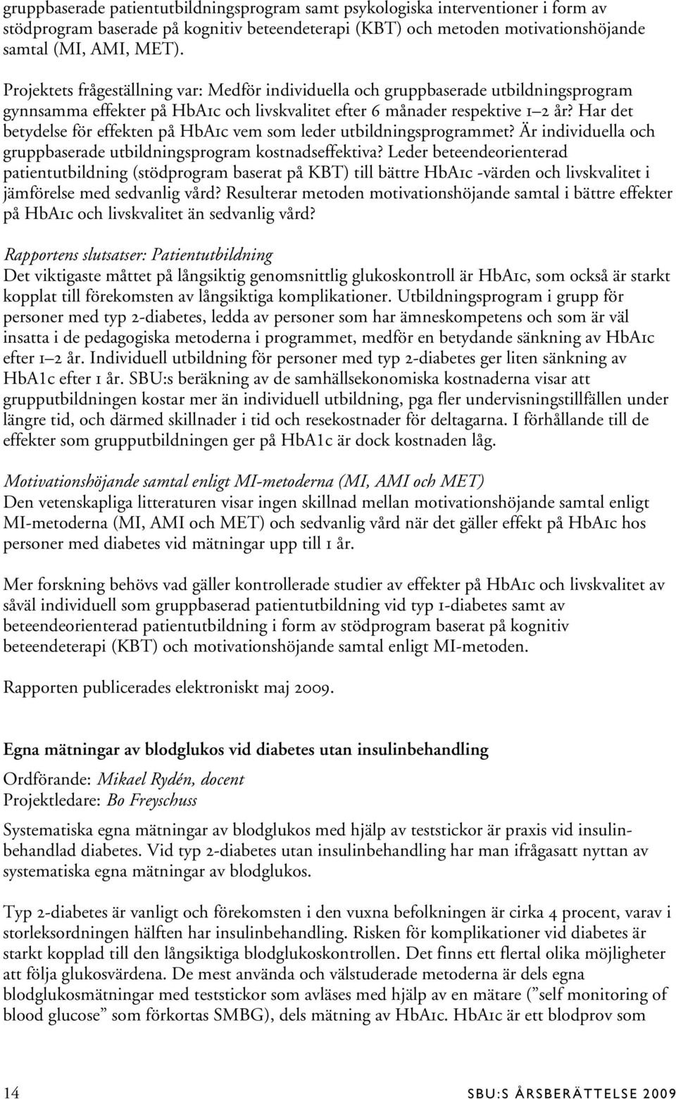 Har det betydelse för effekten på HbA1c vem som leder utbildningsprogrammet? Är individuella och gruppbaserade utbildningsprogram kostnadseffektiva?