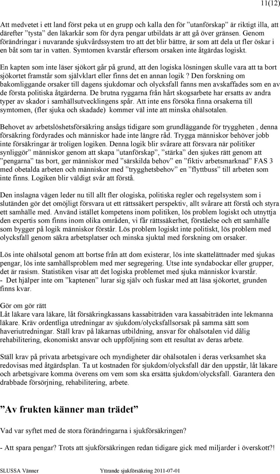 En kapten som inte läser sjökort går på grund, att den logiska lösningen skulle vara att ta bort sjökortet framstår som självklart eller finns det en annan logik?