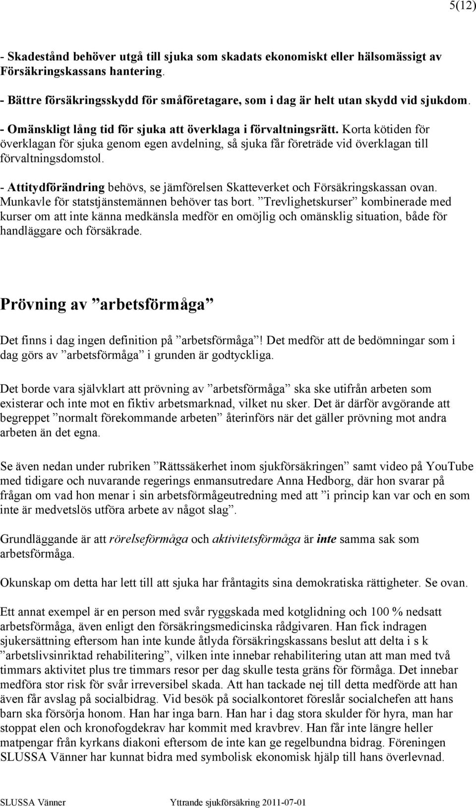 Korta kötiden för överklagan för sjuka genom egen avdelning, så sjuka får företräde vid överklagan till förvaltningsdomstol.