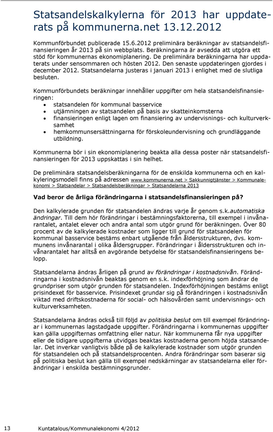 Den senaste uppdateringen gjordes i december 2012. Statsandelarna justeras i januari 2013 i enlighet med de slutliga besluten.