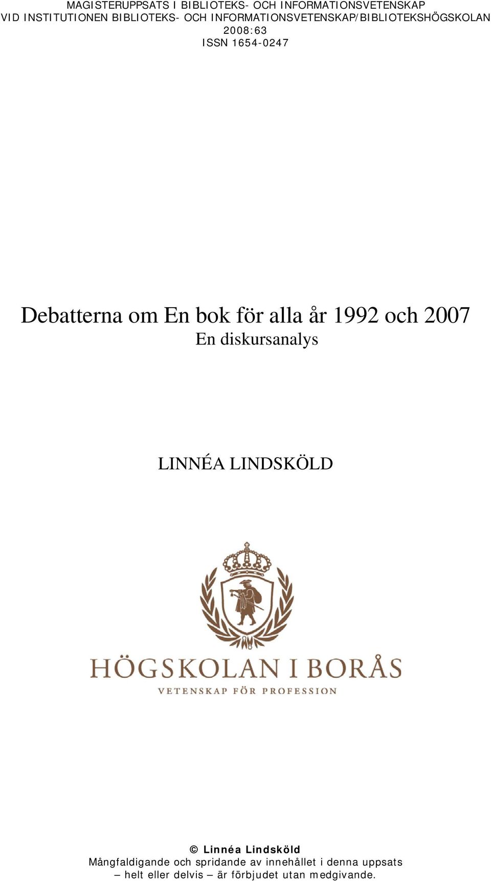 alla år 1992 och 2007 En diskursanalys LINNÉA LINDSKÖLD Linnéa Lindsköld Mångfaldigande