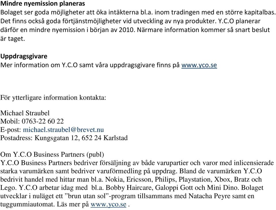 se För ytterligare information kontakta: Michael Straubel Mobil: 0763-22 60 22 E-post: michael.straubel@brevet.nu Postadress: Kungsgatan 12, 652 24 Karlstad Om Y.C.