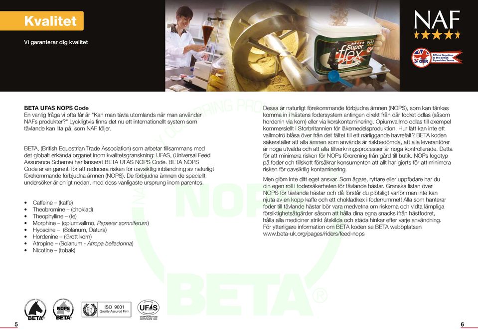 BETA, (British Equestrian Trade Association) som arbetar tillsammans med det globalt erkända organet inom kvalitetsgranskning: UFAS, (Universal Feed Assurance Scheme) har lanserat BETA UFAS NOPS Code.