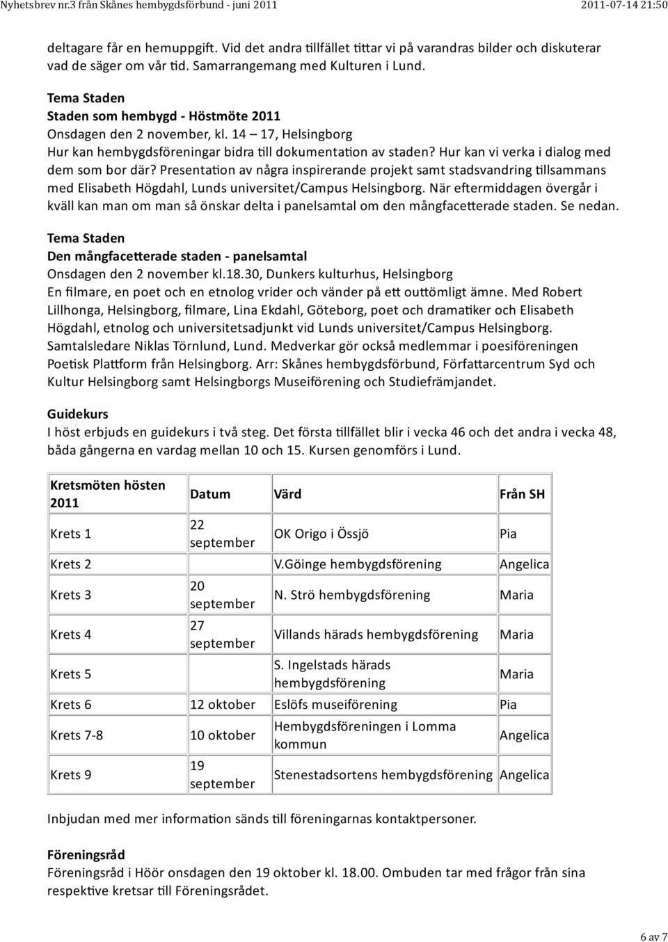 Hur kan vi verka i dialog med dem som bor där? Presenta on av några inspirerande projekt samt stadsvandring llsammans med Elisabeth Högdahl, Lunds universitet/campus Helsingborg.