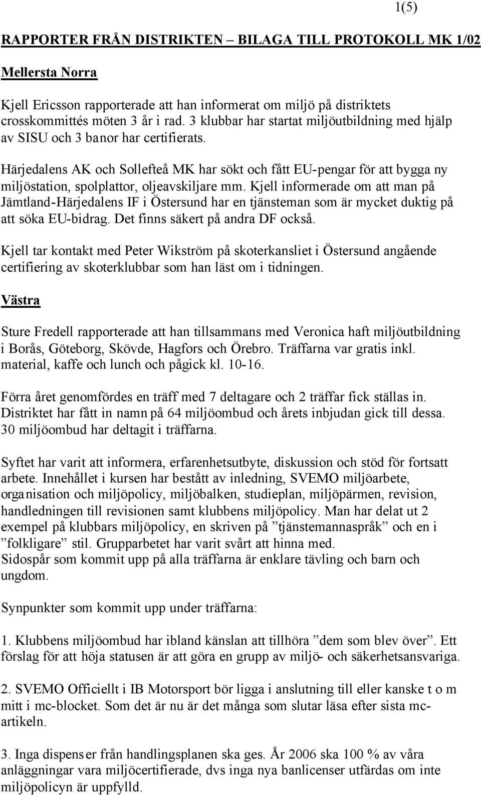 Härjedalens AK och Sollefteå MK har sökt och fått EU-pengar för att bygga ny miljöstation, spolplattor, oljeavskiljare mm.