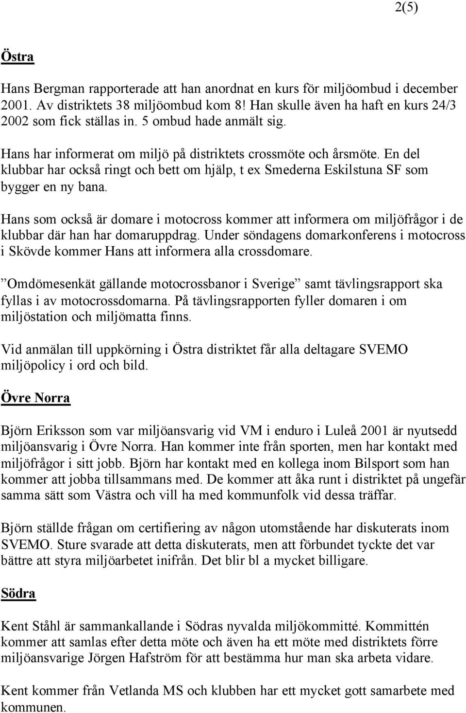 Hans som också är domare i motocross kommer att informera om miljöfrågor i de klubbar där han har domaruppdrag.