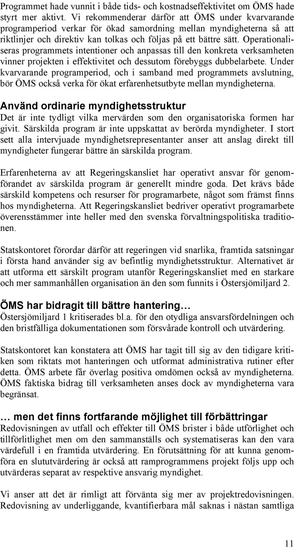 Operationaliseras programmets intentioner och anpassas till den konkreta verksamheten vinner projekten i effektivitet och dessutom förebyggs dubbelarbete.