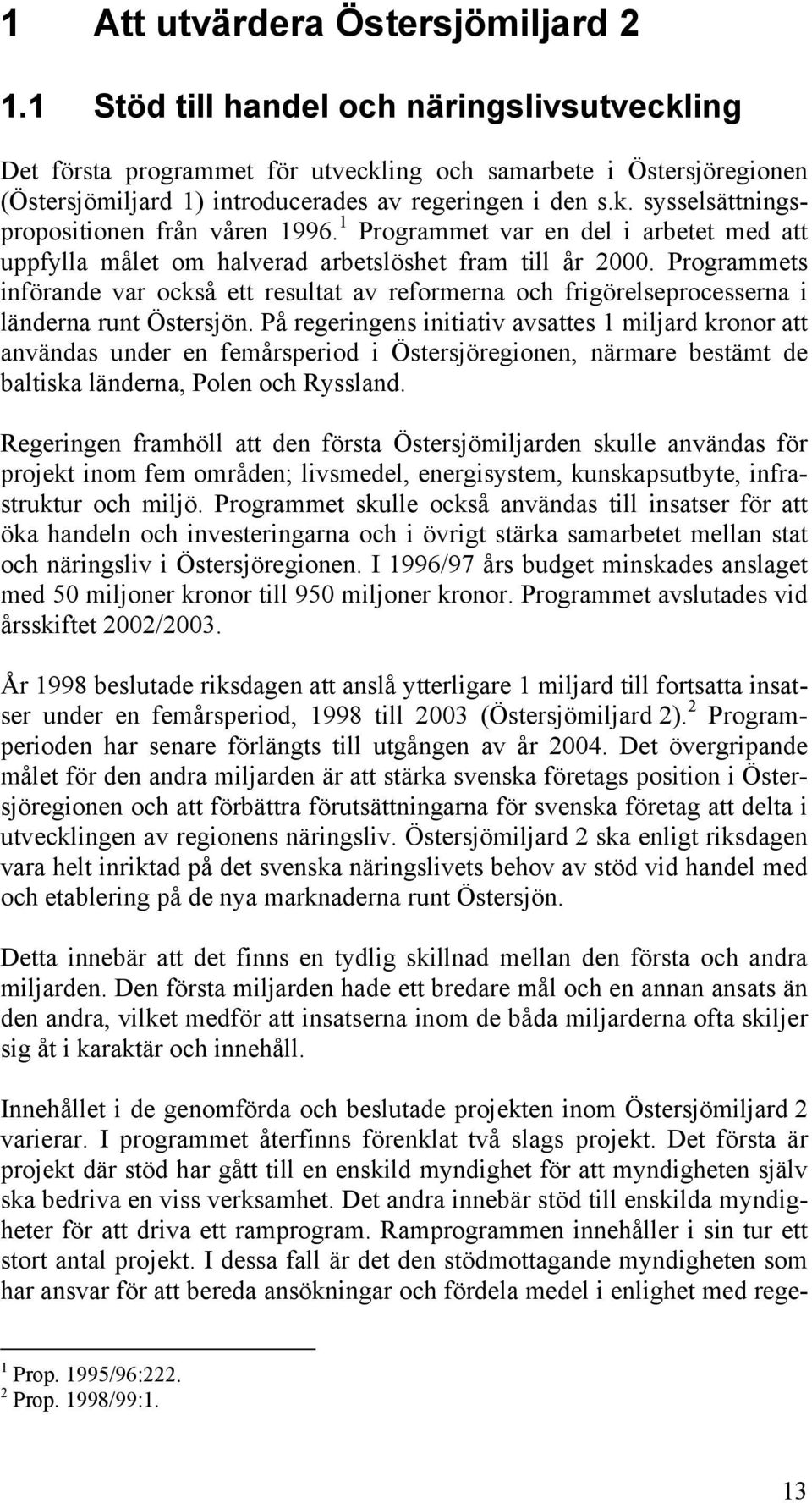 1 Programmet var en del i arbetet med att uppfylla målet om halverad arbetslöshet fram till år 2000.