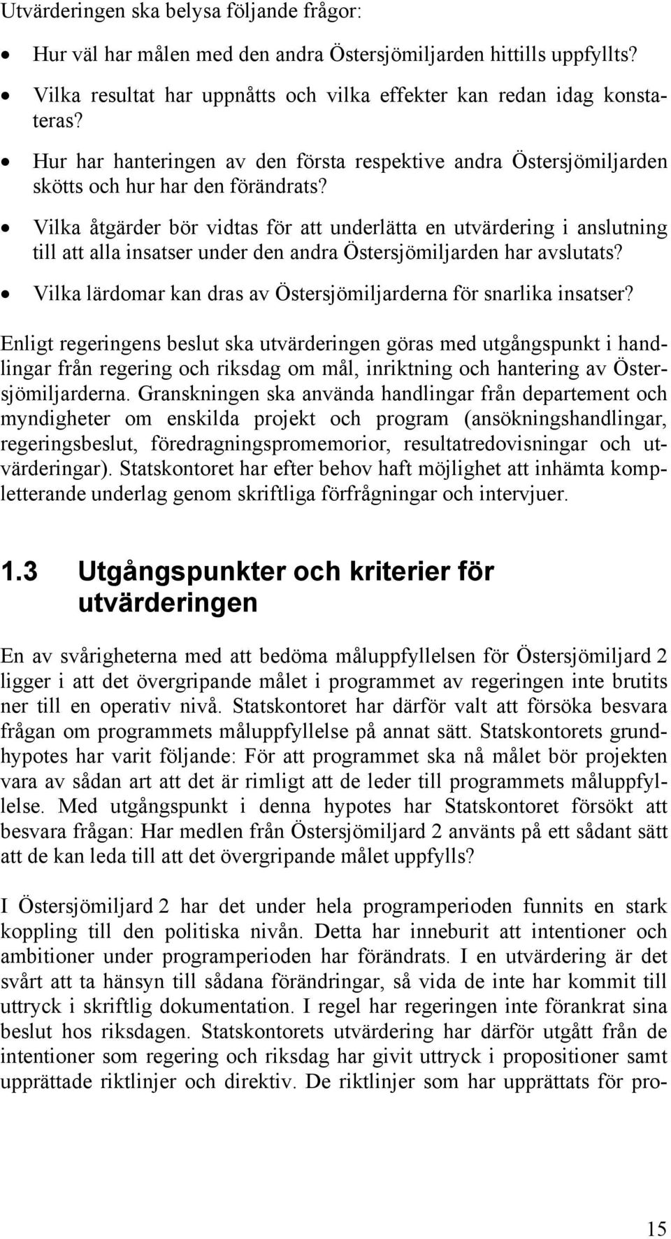 Vilka åtgärder bör vidtas för att underlätta en utvärdering i anslutning till att alla insatser under den andra Östersjömiljarden har avslutats?