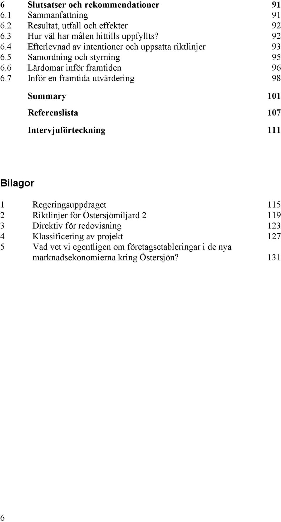 6 Lärdomar inför framtiden 96 6.