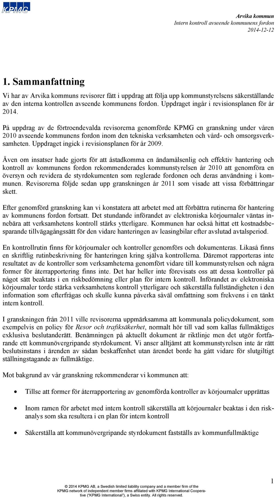 Uppdraget ingick i revisionsplanen för år 2009.