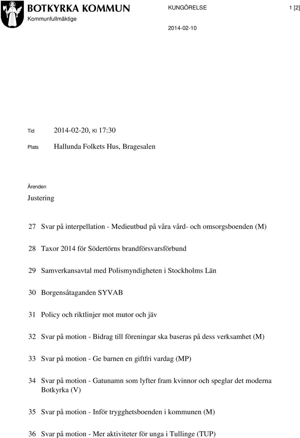 riktlinjer mot mutor och jäv 32 Svar på motion - Bidrag till föreningar ska baseras på dess verksamhet (M) 33 Svar på motion - Ge barnen en giftfri vardag (MP) 34 Svar på motion -