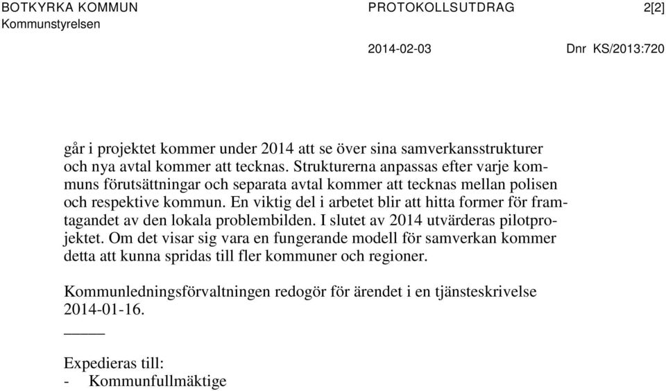 En viktig del i arbetet blir att hitta former för framtagandet av den lokala problembilden. I slutet av 2014 utvärderas pilotprojektet.