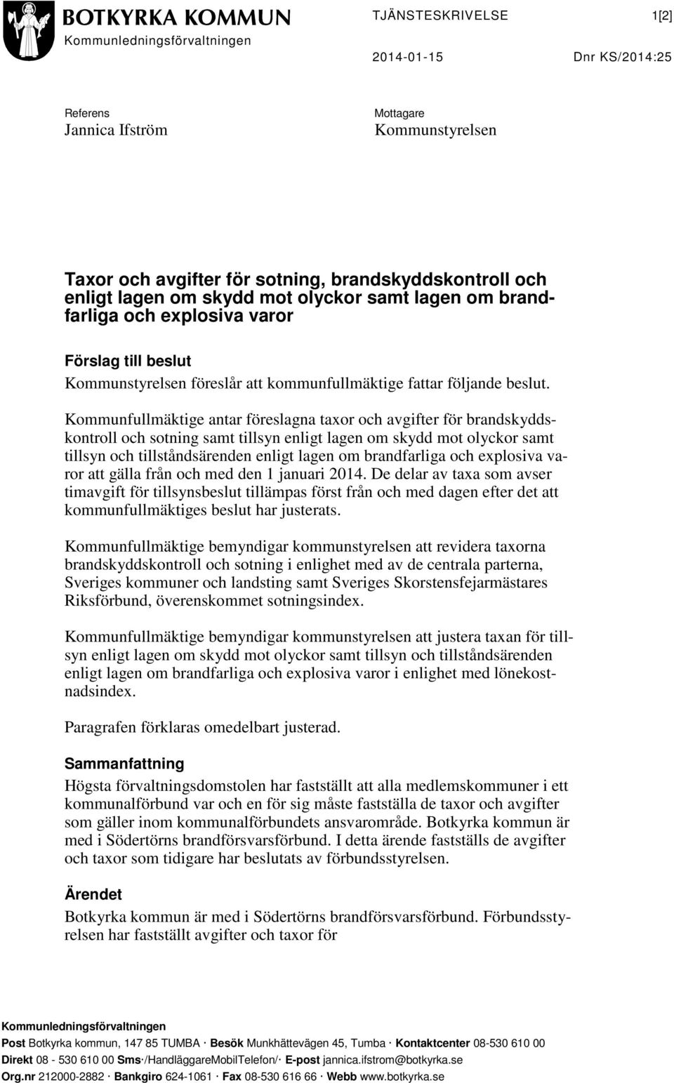 Kommunfullmäktige antar föreslagna taxor och avgifter för brandskyddskontroll och sotning samt tillsyn enligt lagen om skydd mot olyckor samt tillsyn och tillståndsärenden enligt lagen om