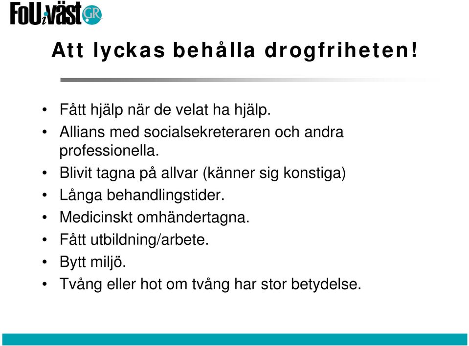 Blivit tagna på allvar (känner sig konstiga) Långa behandlingstider.