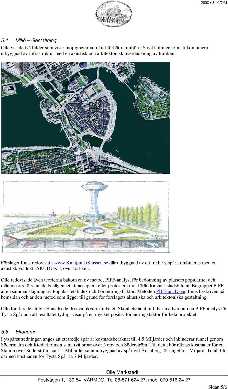 Olle redovisade även teorierna bakom en ny metod, PIFF-analys, för bedömning av platsers popularitet och människors förväntade benägenhet att acceptera eller protestera mot förändringar i stadsbilden.