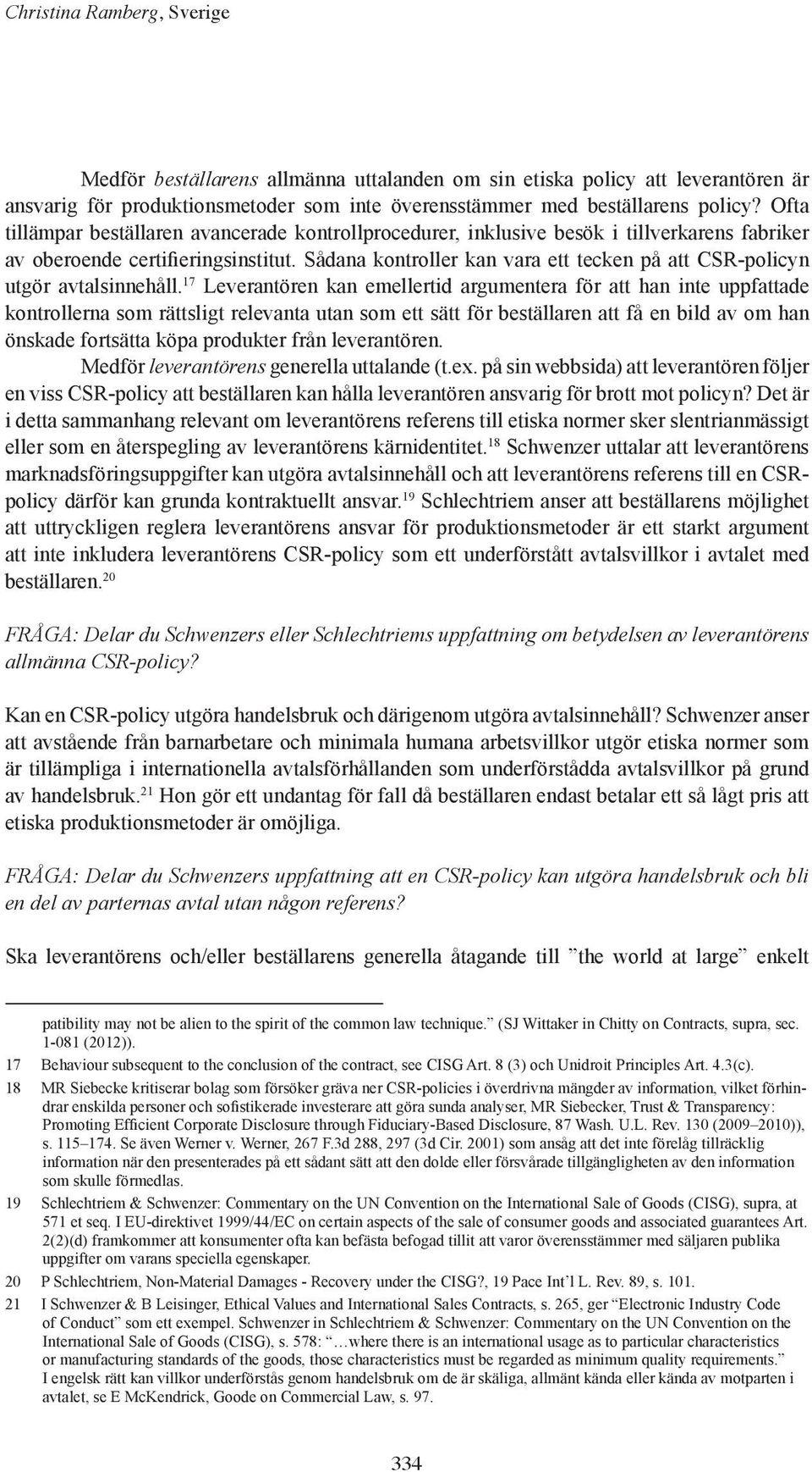 Sådana kontroller kan vara ett tecken på att CSR-policyn utgör avtalsinnehåll.