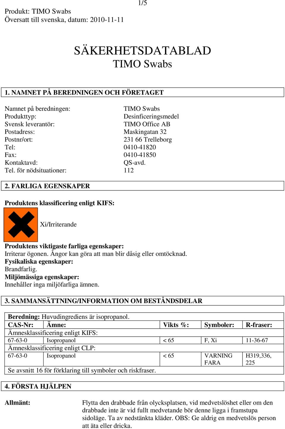 0410-41820 Fax: 0410-41850 Kontaktavd: QS-avd. Tel. för nödsituationer: 112 2.