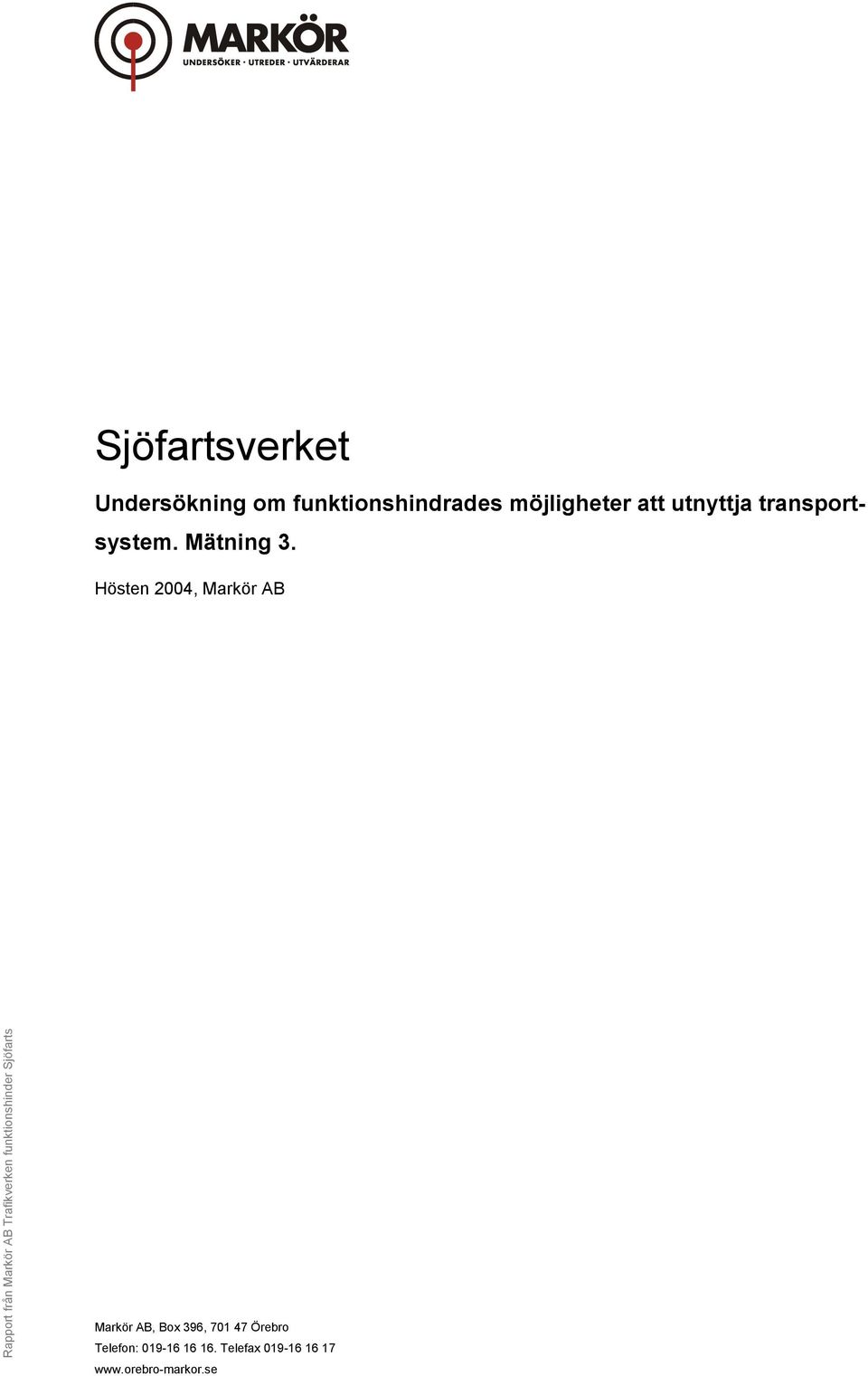 Hösten 2004, Markör AB Rapport från Markör AB Trafikverken