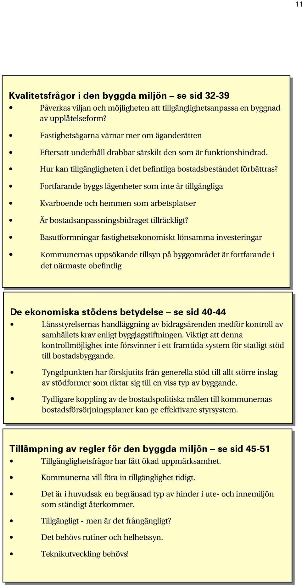 Fortfarande byggs lägenheter som inte är tillgängliga Kvarboende och hemmen som arbetsplatser Är bostadsanpassningsbidraget tillräckligt?