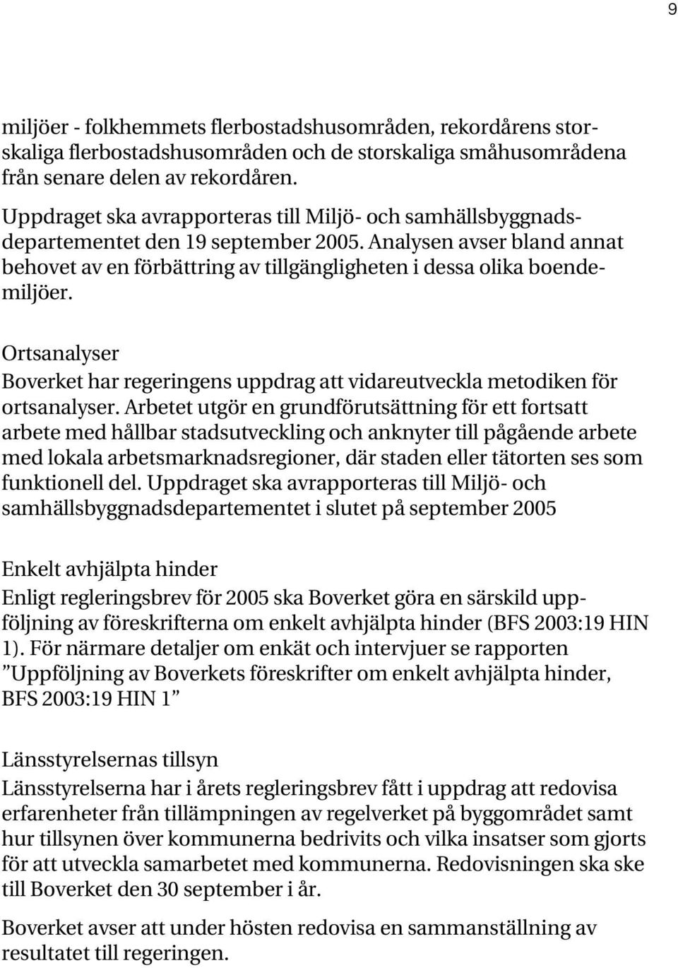 Ortsanalyser Boverket har regeringens uppdrag att vidareutveckla metodiken för ortsanalyser.