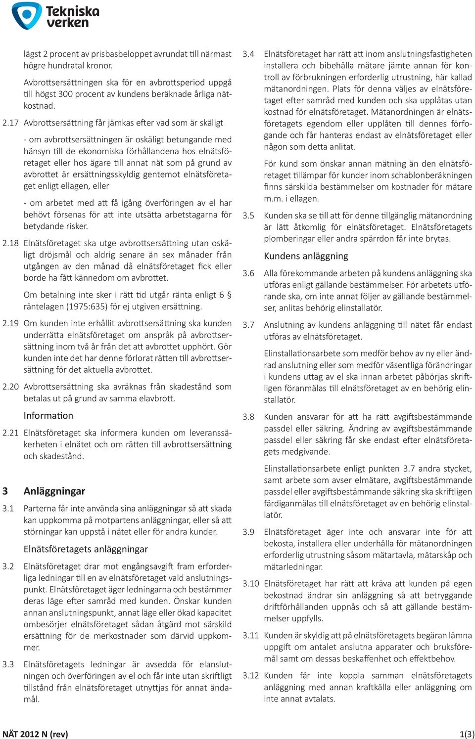 17 Avbrottsersättning får jämkas efter vad som är skäligt - om avbrottsersättningen är oskäligt betungande med hänsyn till de ekonomiska förhållandena hos elnätsföretaget eller hos ägare till annat