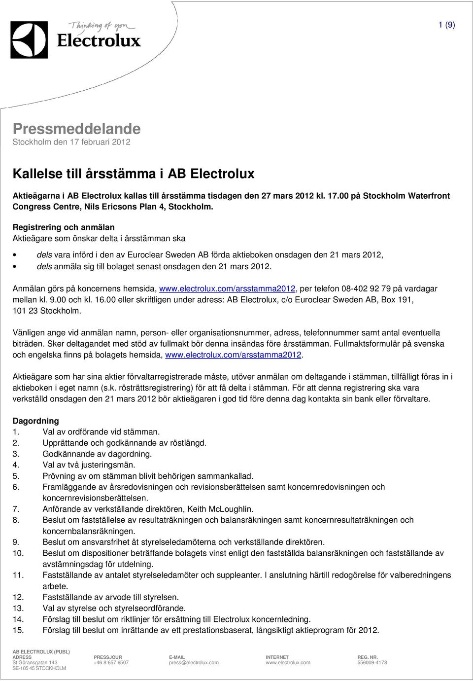 onsdagen den 21 mars 2012. Anmälan görs på koncernens hemsida, www.electrolux.com/arsstamma2012, per telefon 08-402 92 79 på vardagar mellan kl. 9.00 och kl. 16.