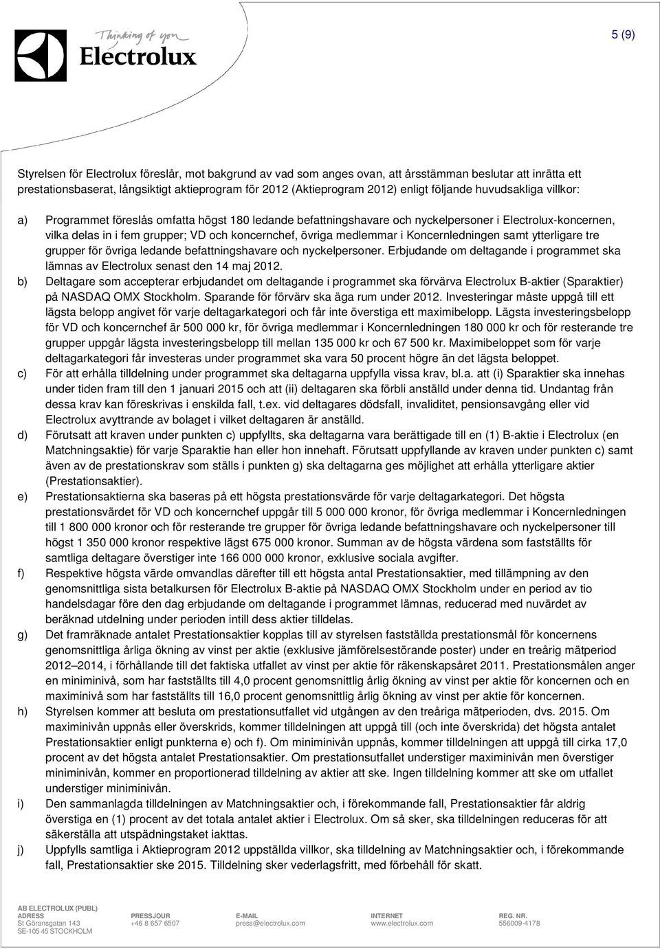 medlemmar i Koncernledningen samt ytterligare tre grupper för övriga ledande befattningshavare och nyckelpersoner.