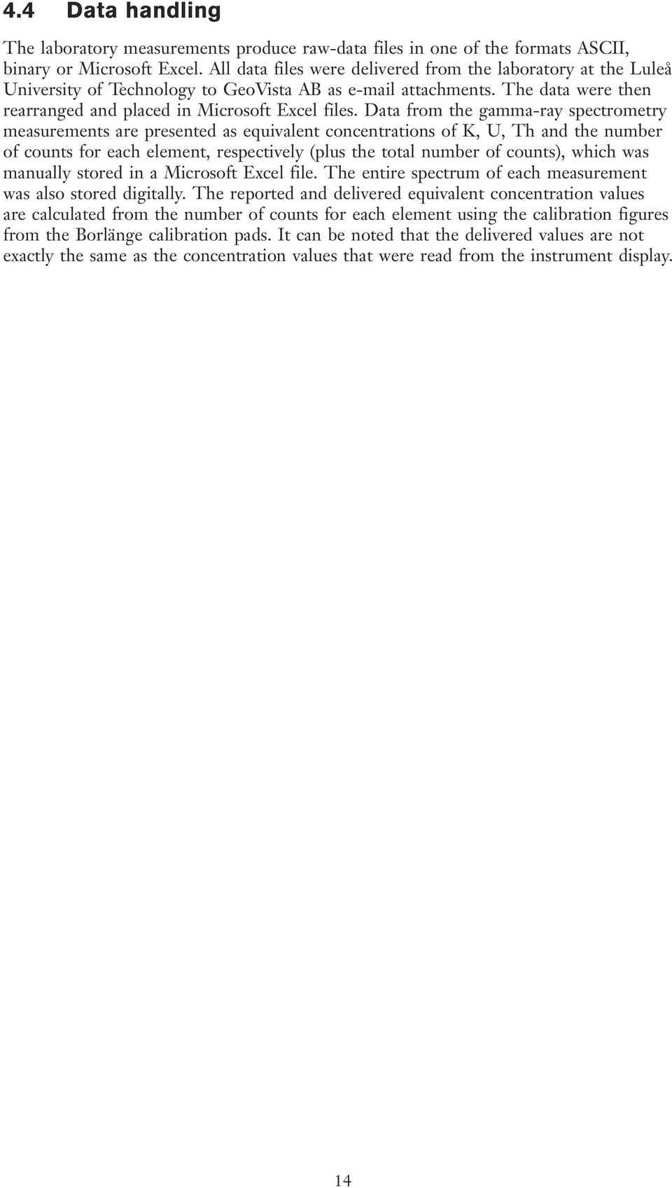 Data from the gamma-ray spectrometry measurements are presented as equivalent concentrations of K, U, Th and the number of counts for each element, respectively (plus the total number of counts),