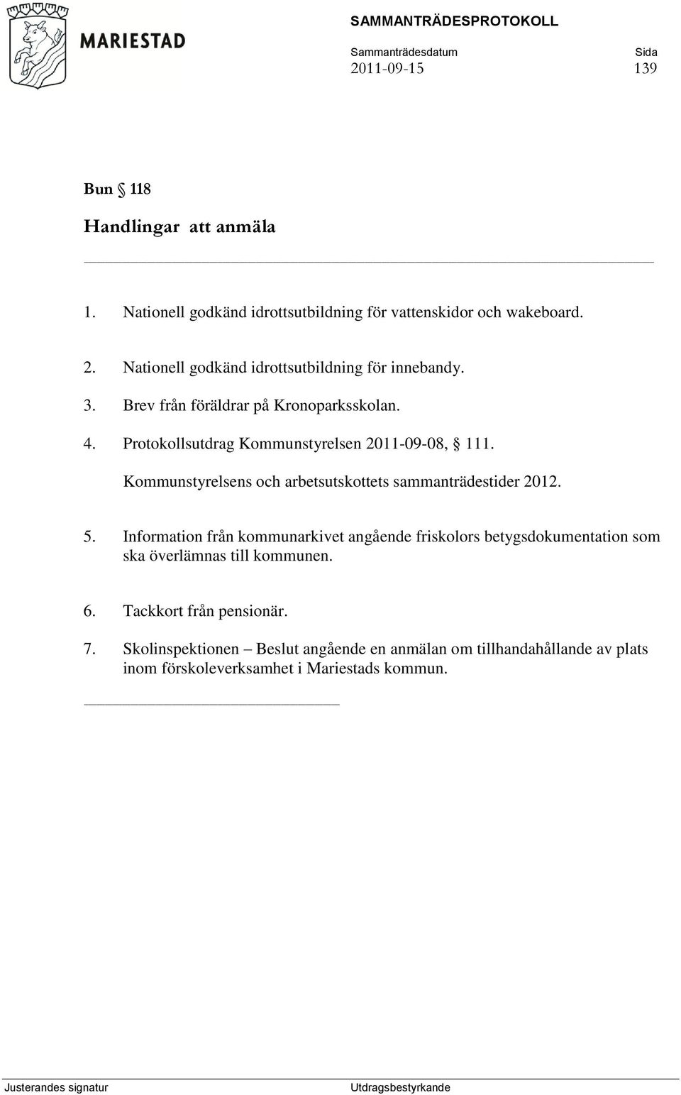 Kommunstyrelsens och arbetsutskottets sammanträdestider 2012. 5.