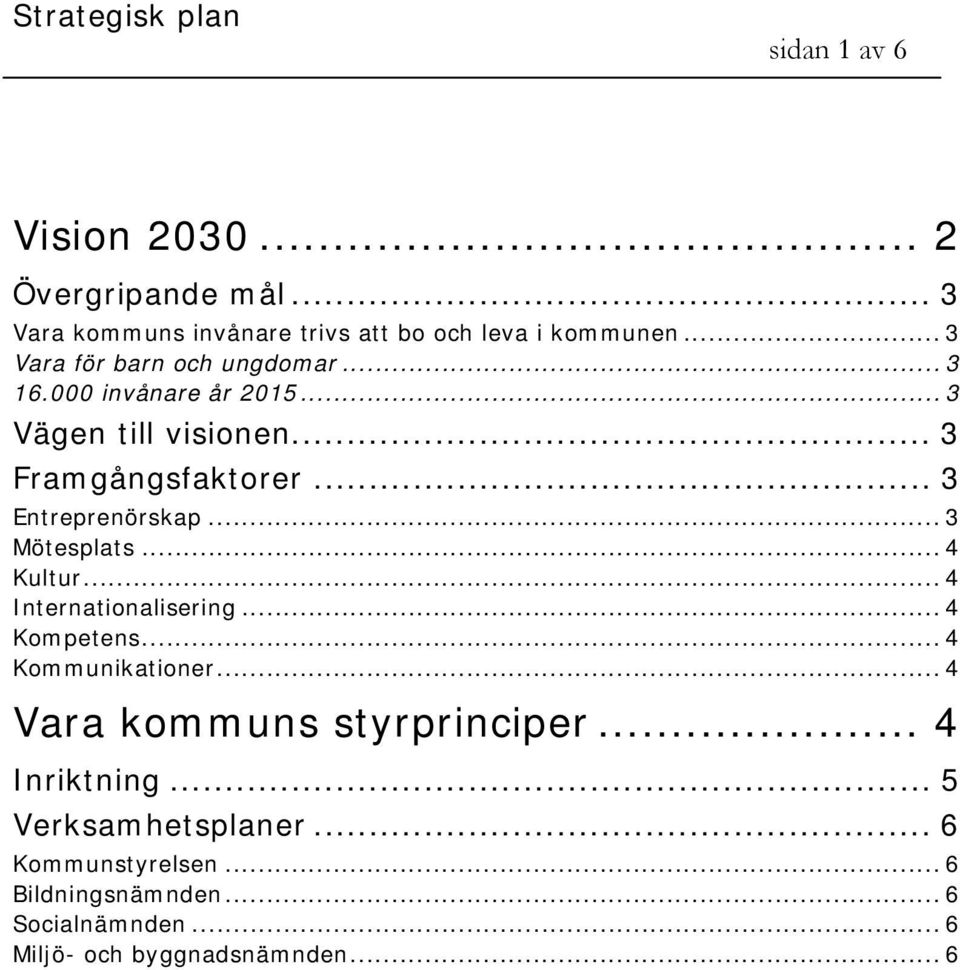 .. 3 Entreprenörskap... 3 Mötesplats... 4 Kultur... 4 Internationalisering... 4 Kompetens... 4 Kommunikationer.