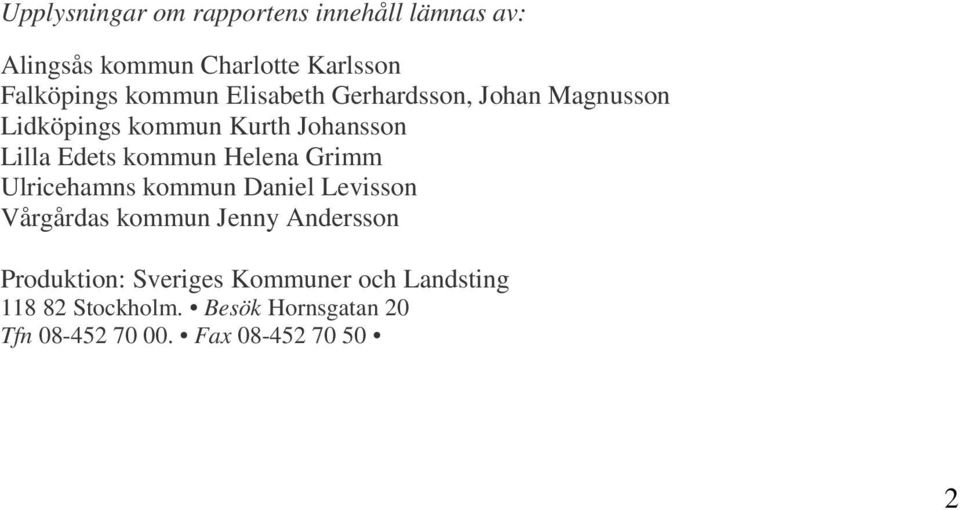 kommun Helena Grimm Ulricehamns kommun Daniel Levisson Vårgårdas kommun Jenny Andersson